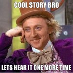 cool-story-bro-lets-hear-it-one-more-time.jpg