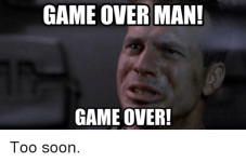 game-over-man-game-over-too-soon-15165828.png
